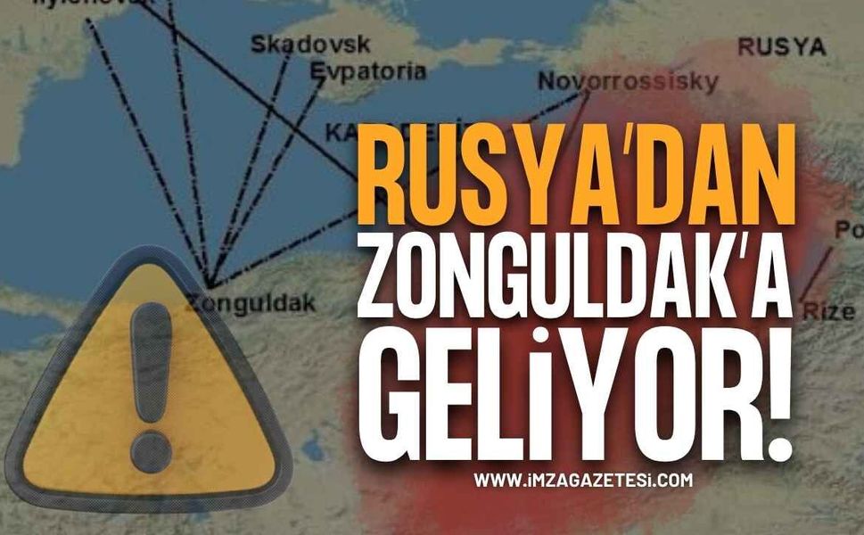 Rusya Üzerinden Zonguldak'a Geliyor!