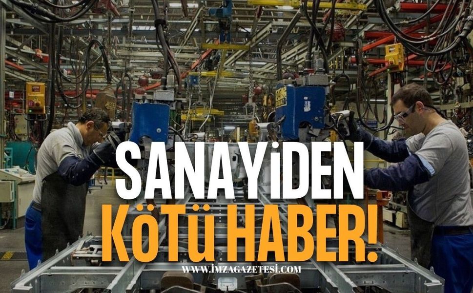 TÜİK Açıkladı! Sanayiden Kötü Haber!