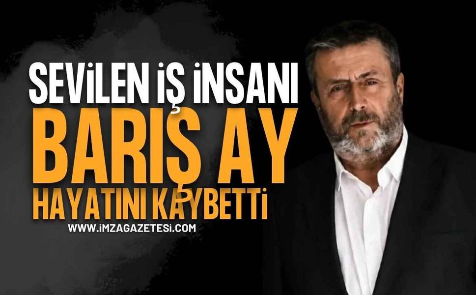 Sevilen İş İnsanı Barış Ay Kalp Krizine Yenik Düştü!