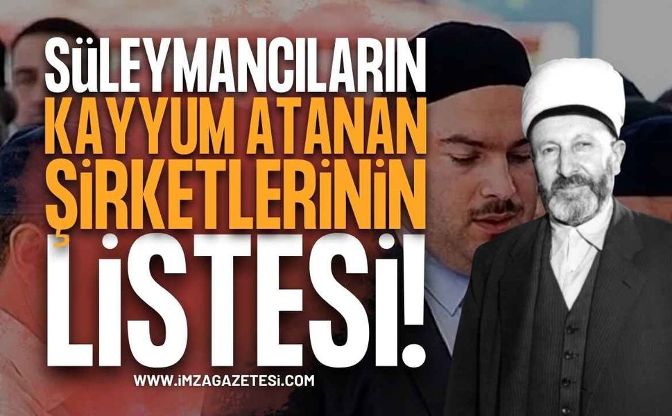 Süleymancıların Şirketleri Belli Oldu: Kayyum Atanan Şirketlerin Listesi