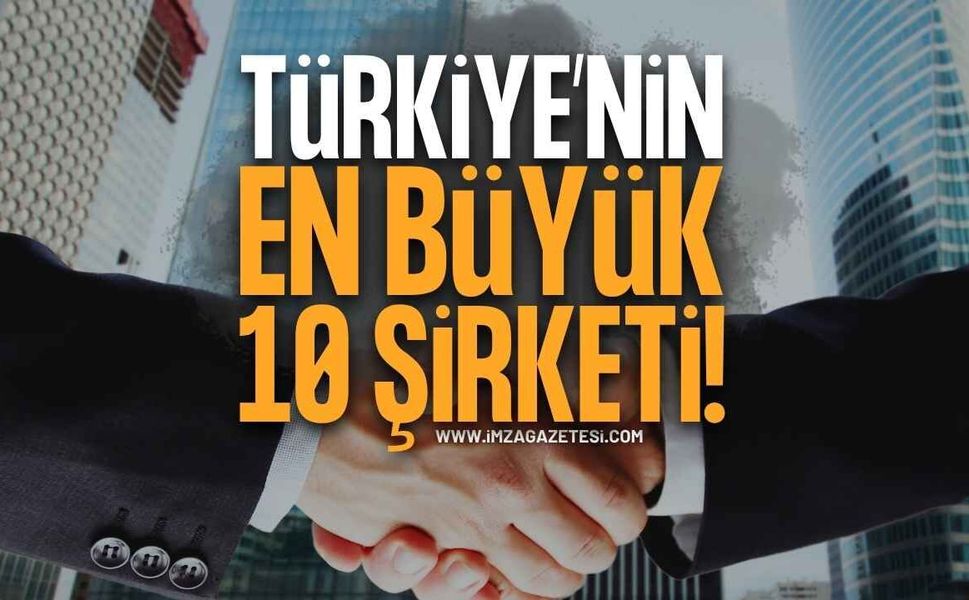 Türkiye’nin En Büyük 10 Şirketi Belli Oldu! Zirvedeki Şirket 864 Milyar TL’yi Aştı