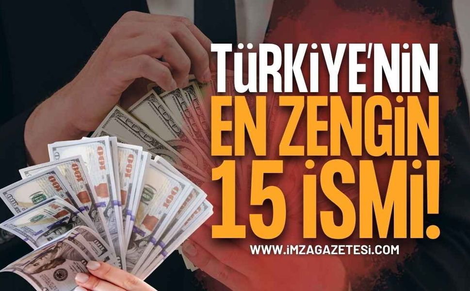 Türkiye'nin En Zengin 15 İsmi Belli Oldu! Zirvede Sürpriz Değişiklik