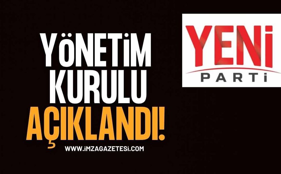 Yeni Parti'nin Yönetim Kurulu açıklandı!