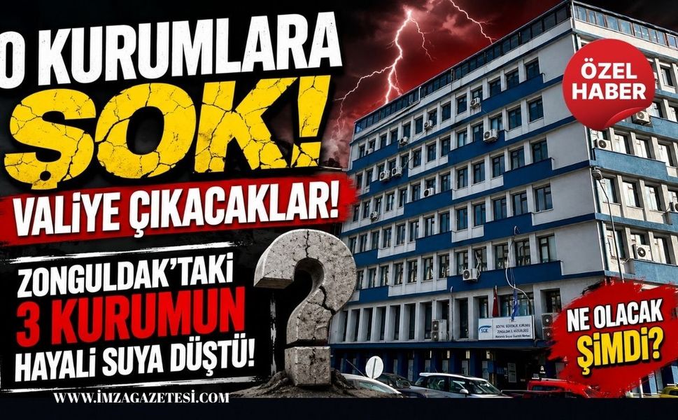 O Kurumlara Şok, Valiye Çıkacaklar! Zonguldak’taki 3 Kurumun Hayali Suya Düştü!