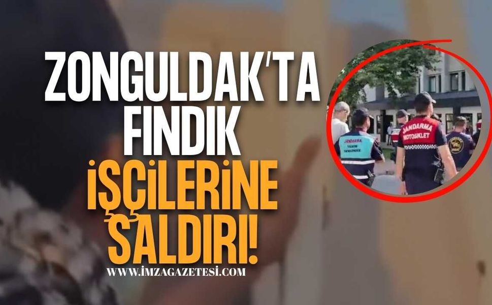Zonguldak’ta Fındık İşçilerine Saldırı!