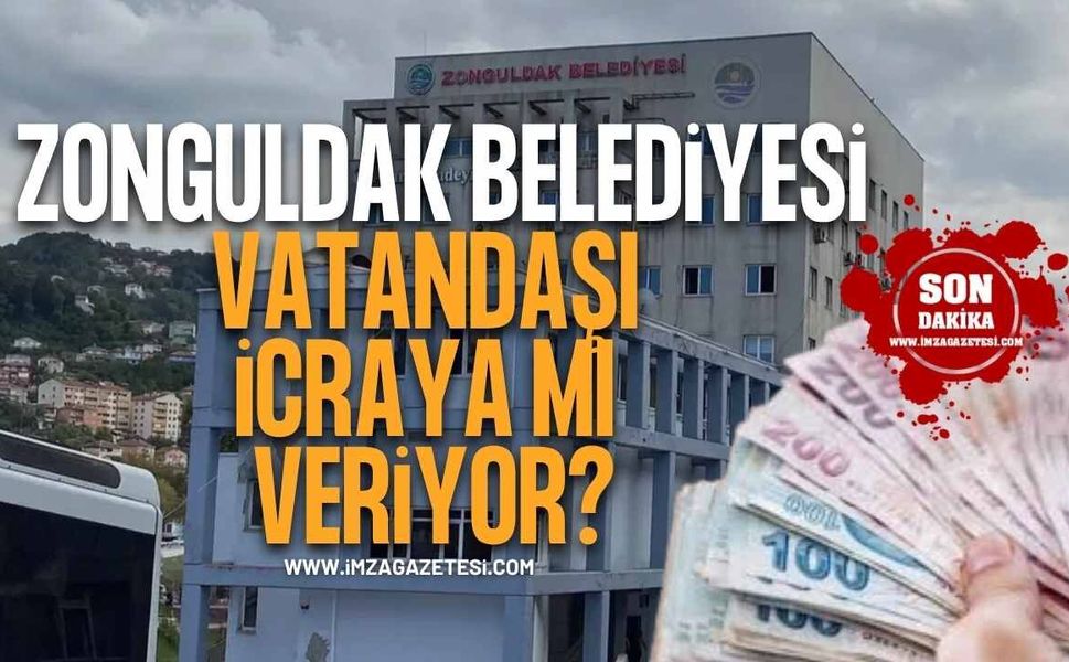 Zonguldak Belediyesi Vatandaşı İcraya Mı Veriyor?