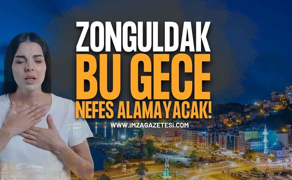 Zonguldak Bu Gece Nefes Alamayacak!