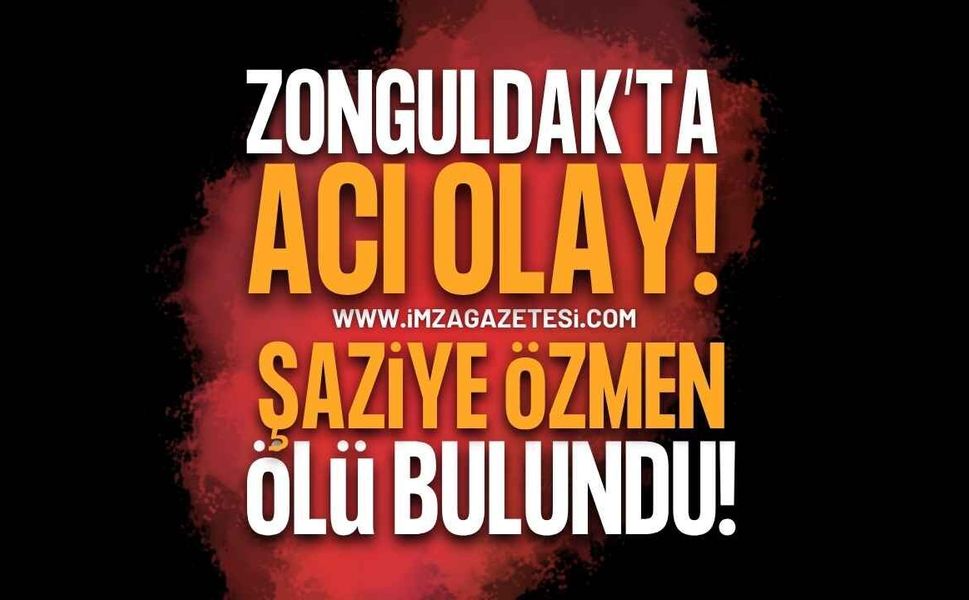 Zonguldak Devrek'te Acı Olay: Şaziye Özmen Evinde Ölü Bulundu