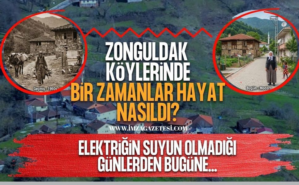 Zonguldak’ın Köylerinde Bir Zamanlar Hayat Nasıldı? Elektriğin, Suyun Olmadığı Günlerden Bugüne…