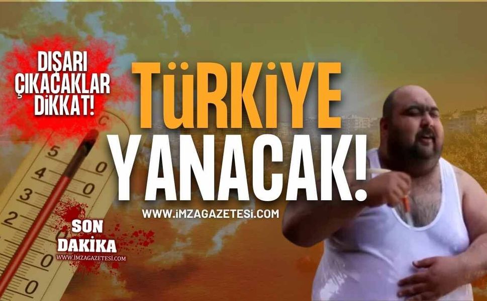 Dışarı Çıkacaklar Dikkat! Türkiye Yanacak!