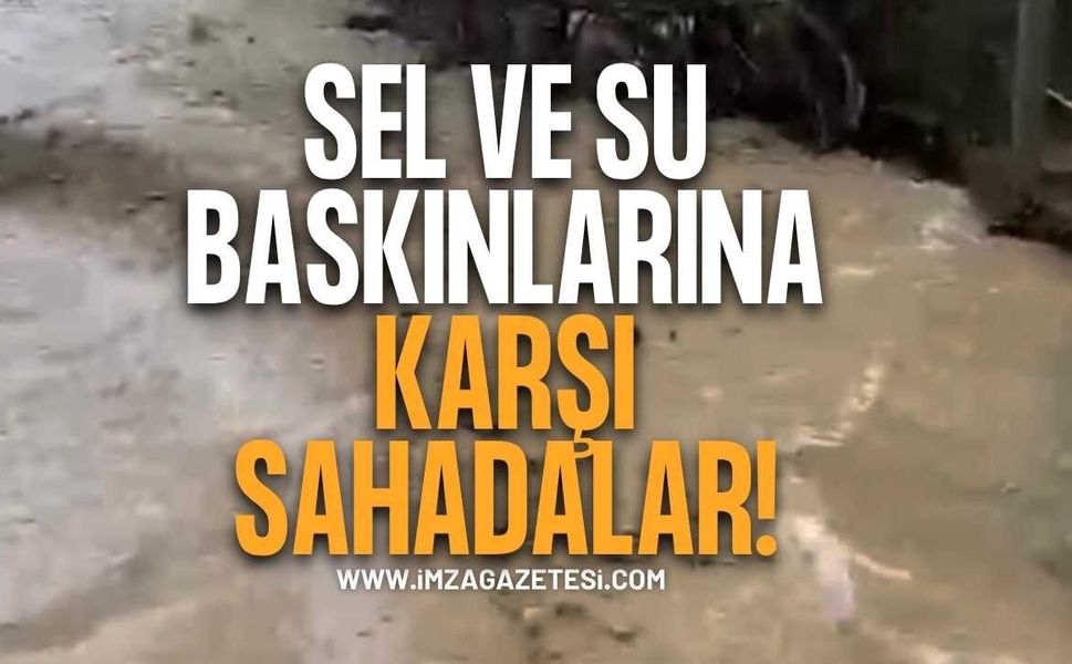 Sel Ve Su Baskınlarına Karşı Sahadalar!