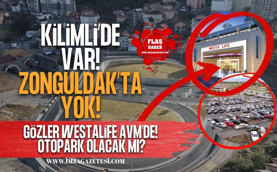 Kilimli’de Var, Zonguldak’ta Yok! Gözler Westalife AVM’de! Otopark Olacak Mı?