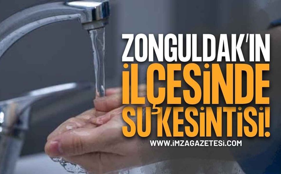 Zonguldak'ın İlçesinde Su Kesintisi Uyarısı!