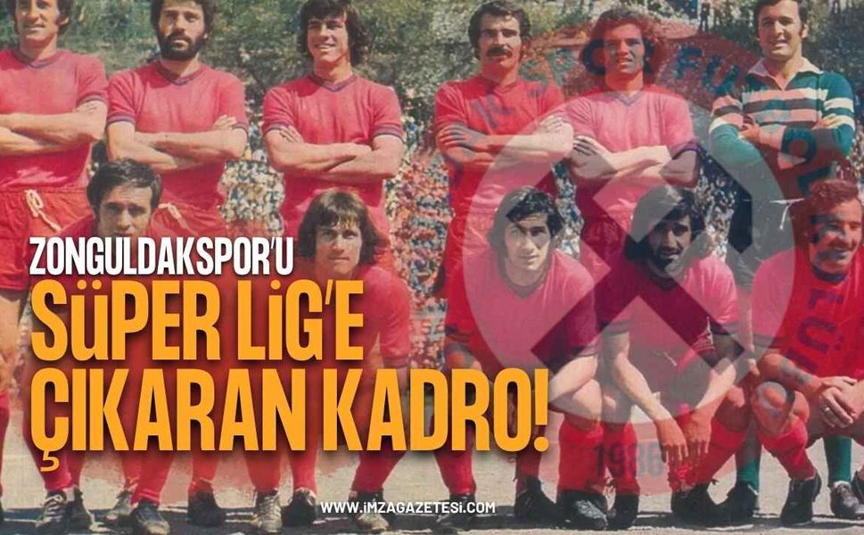 Zonguldakspor'u Süper Lig'e Çıkartan Kadroda Kimler Vardı?