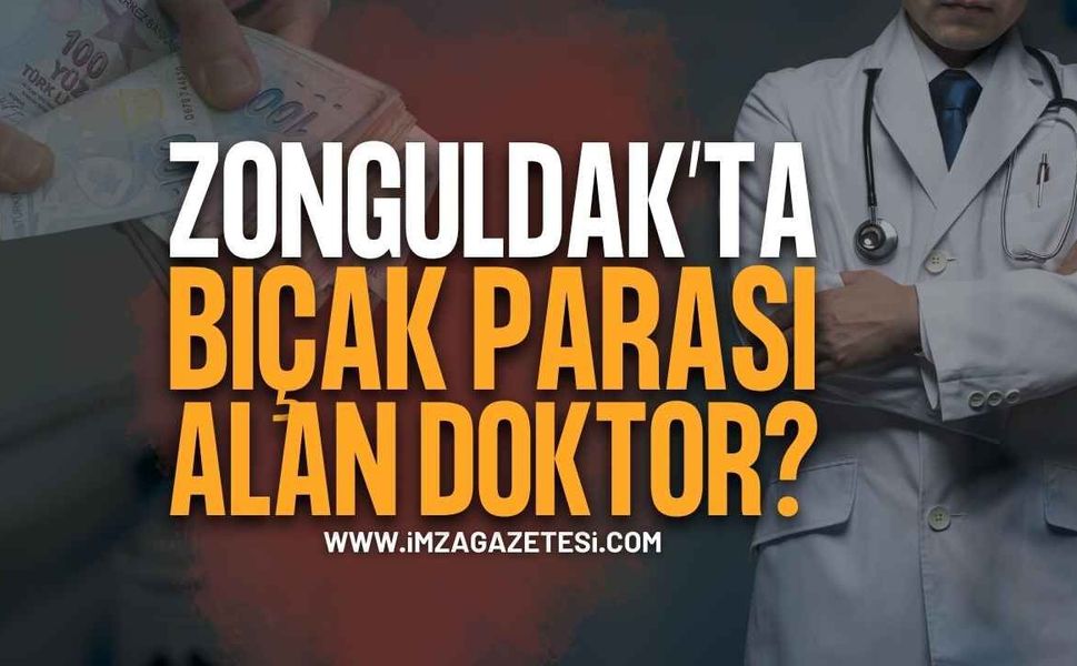 Zonguldak'ta "Bıçak Parası" İddiası: Hastasından Para İstedi!