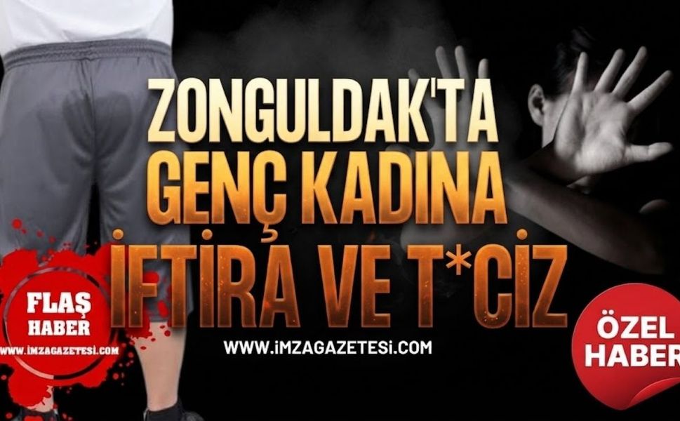 Zonguldak'ta Genç Kadına İftira ve T*ciz İddiası!