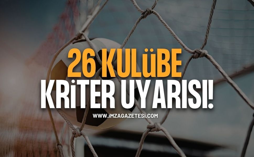 26 Kulübe Kriter Uyarısı. Son Tarih 25 Eylül