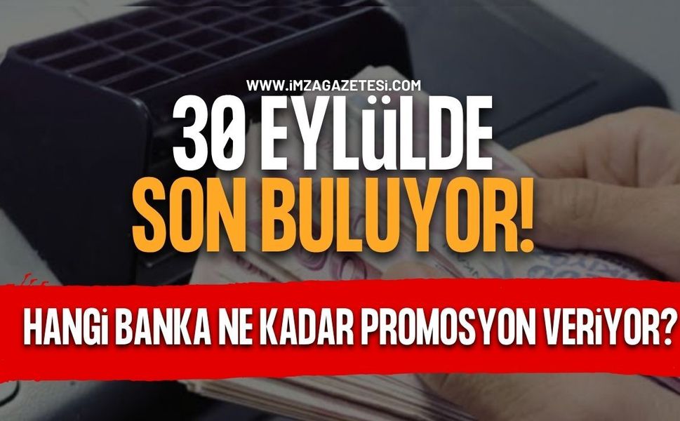 30 Eylül'de Son Buluyor. Hangi Banka Ne Kadar Promosyon Veriyor?
