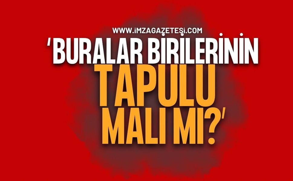 Zonguldak İl Genel Meclisine Sert Tepki: "Buranın Köyleri Birilerinin Tapulu Malı mı?"
