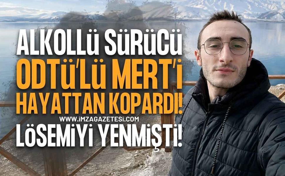 Ankara'da Kahreden Kaza: Lösemiyi Yenen ODTÜ'lü Mert Doğan Aydın Alkollü Sürücü Kurbanı Oldu