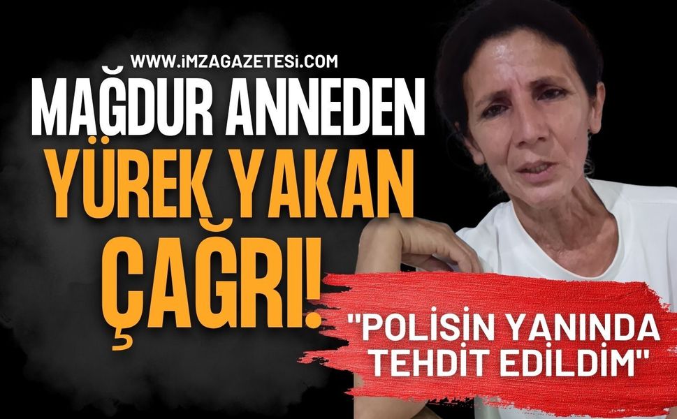 Anneden Yürek Yakan Çağrı! "Polisin Yanında Tehdit Edildim"