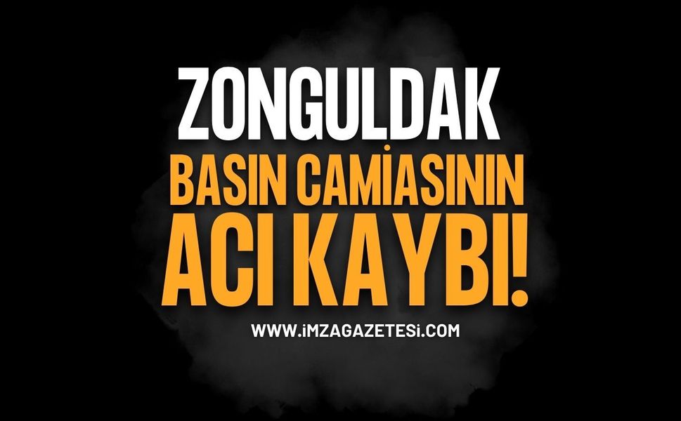 Zonguldak Basın Camiasının Acı Kaybı!
