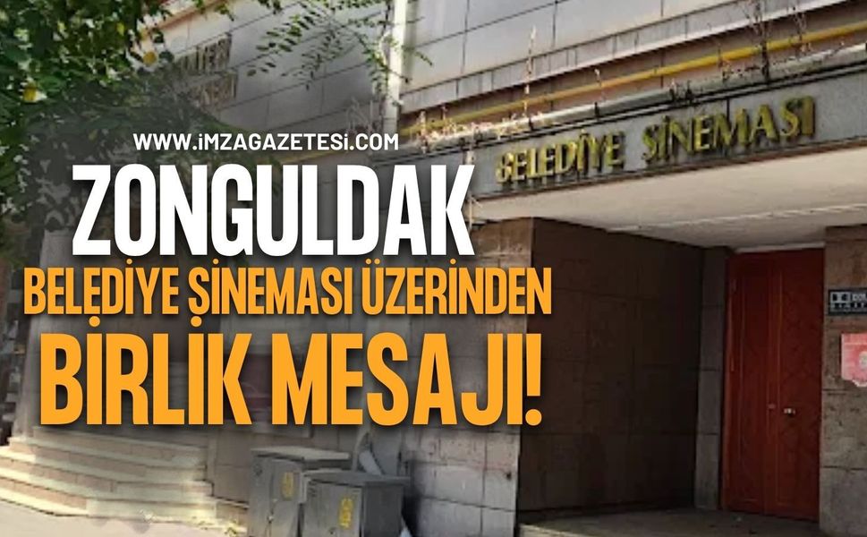 Zonguldak Belediye Sineması Üzerinden Birlik Mesajı!