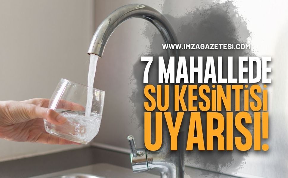 Belediyeden 7 Mahallede Su Kesintisi Duyurusu!