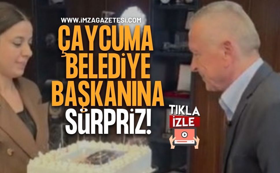 Çaycuma Belediye Başkanı Bülent Kantarcı'ya Sürpriz...