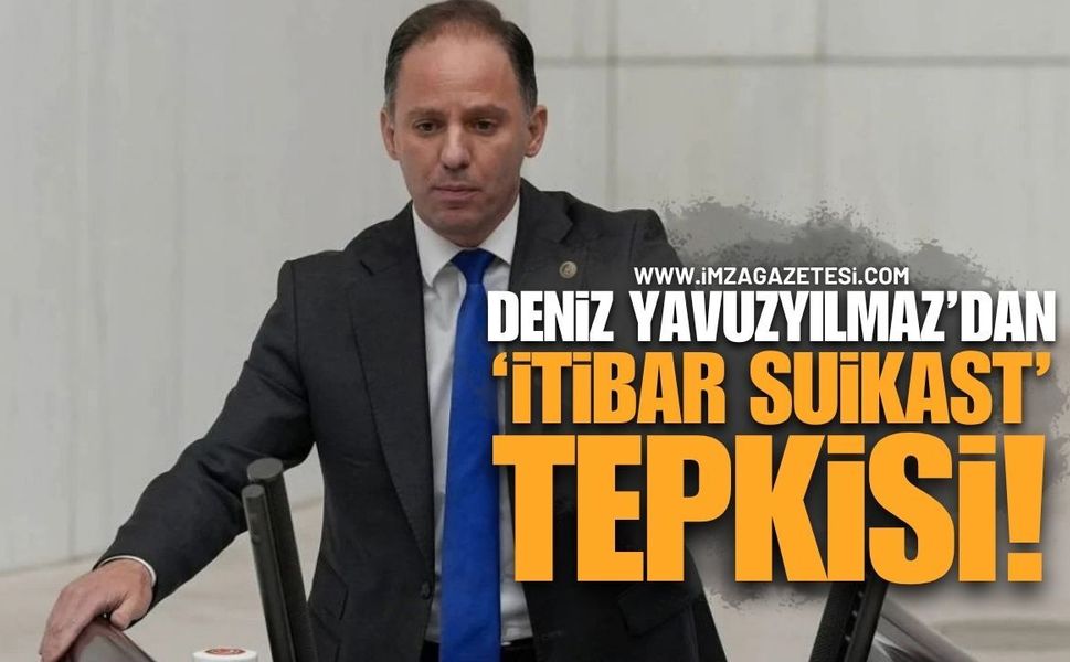 Deniz Yavuzyılmaz’dan “İtibar Suikastı” Tepkisi