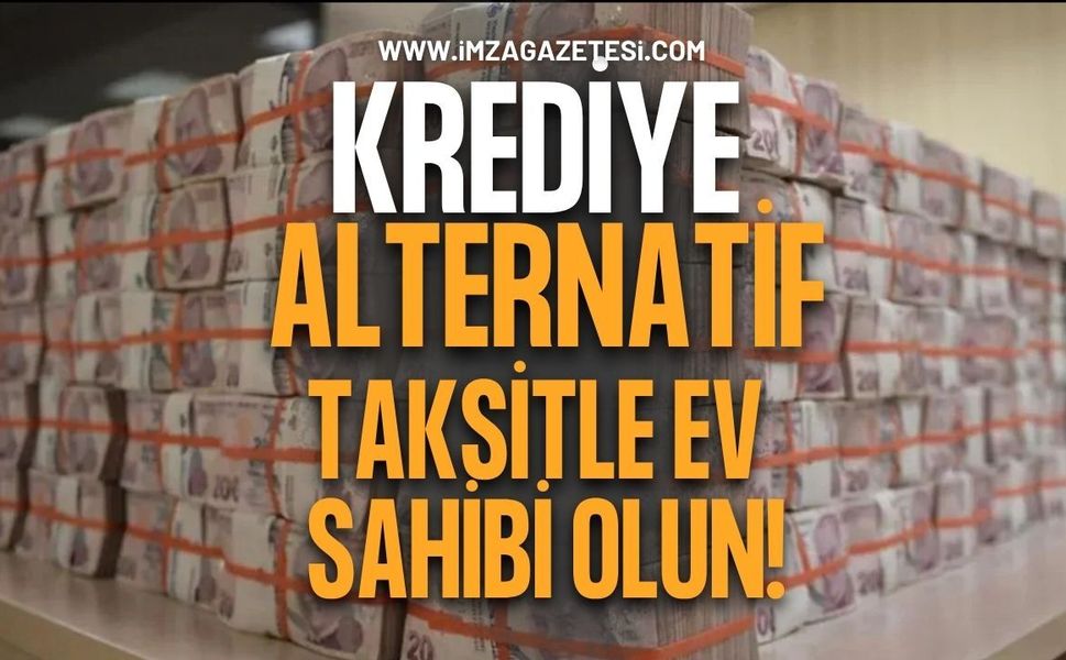 Krediye Alternatif Taksitle Ev Sahibi Olun!