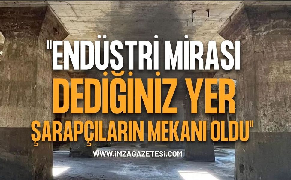 "Endüstri Mirası Dediğiniz Yer Şarapçıların Mekanı Oldu"