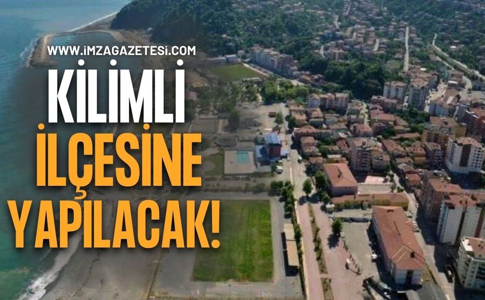 Zonguldak’ın Kilimli İlçesine Yapılacak!