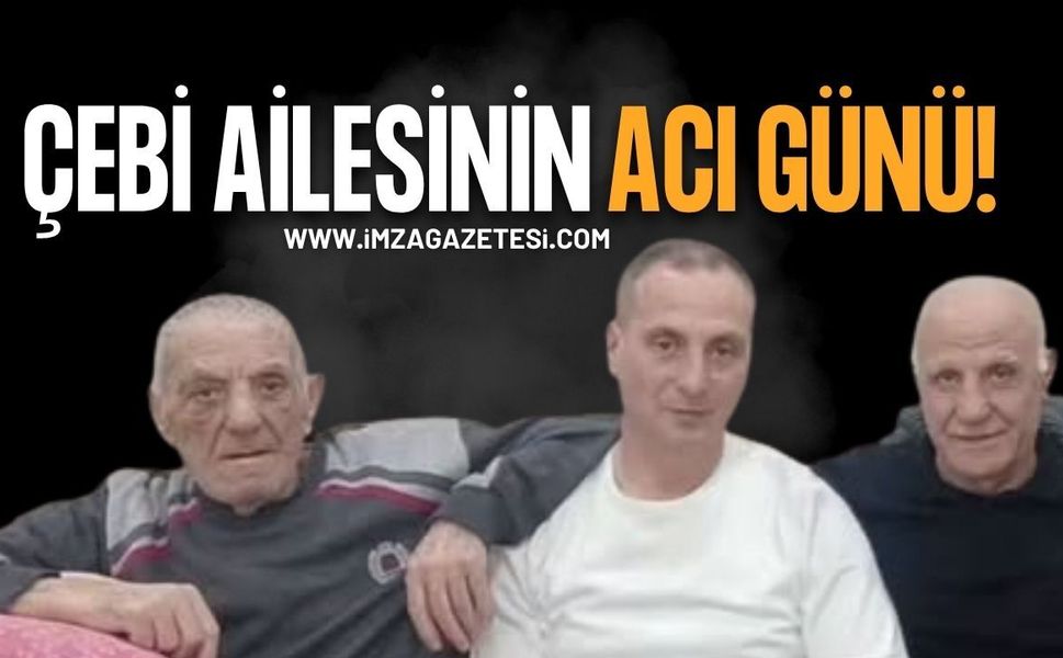 Çebi Ailesinin Acı Günü!
