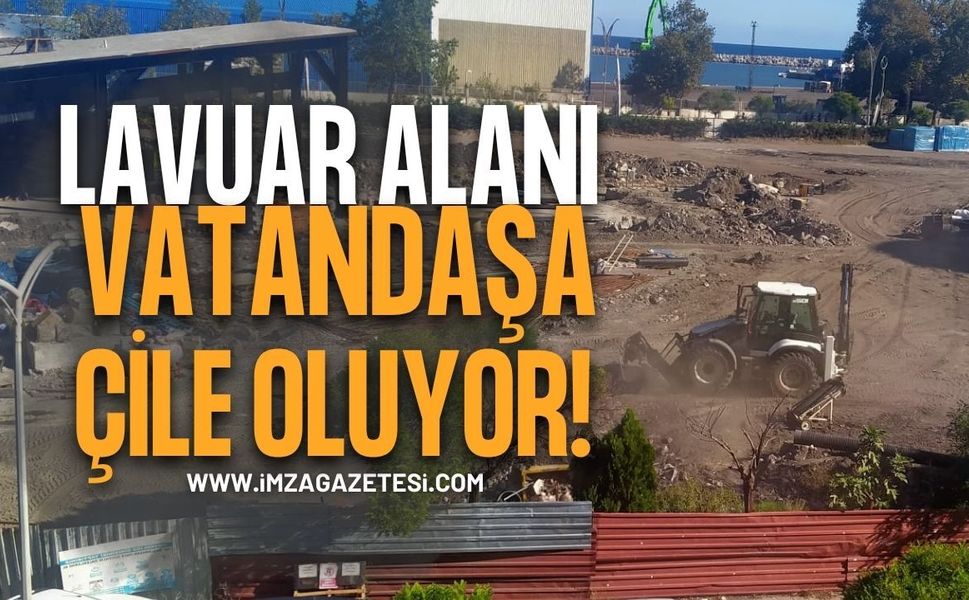 Lavuar Alanı Vatandaşa Çile Oluyor!