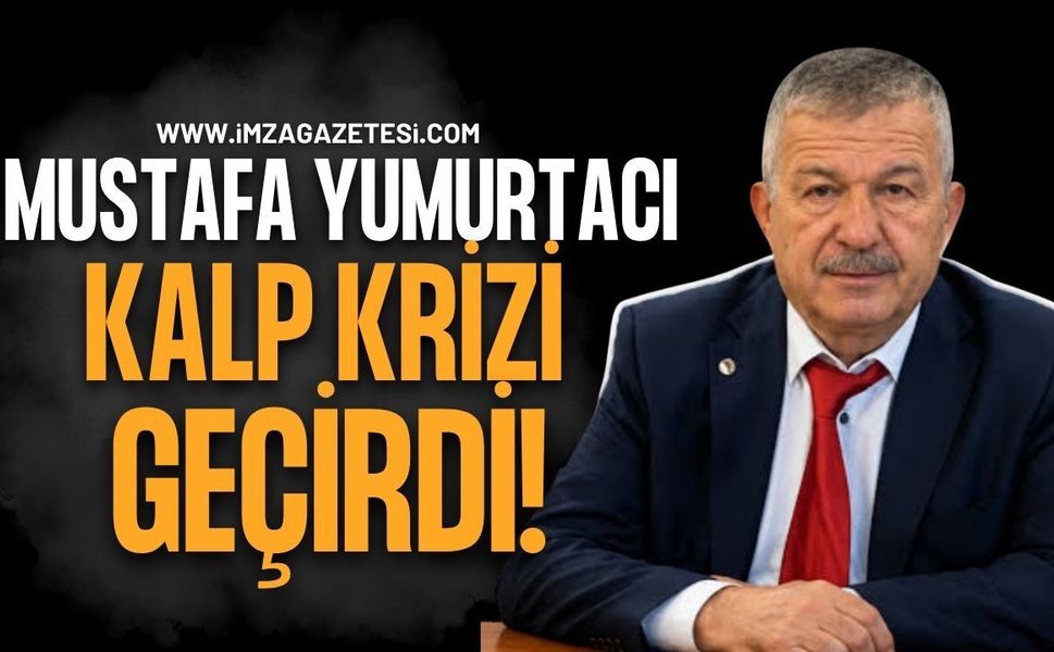 Zonguldak İl Genel Meclisi Üyesi Mustafa Yumurtacı Kalp Krizi Geçirdi