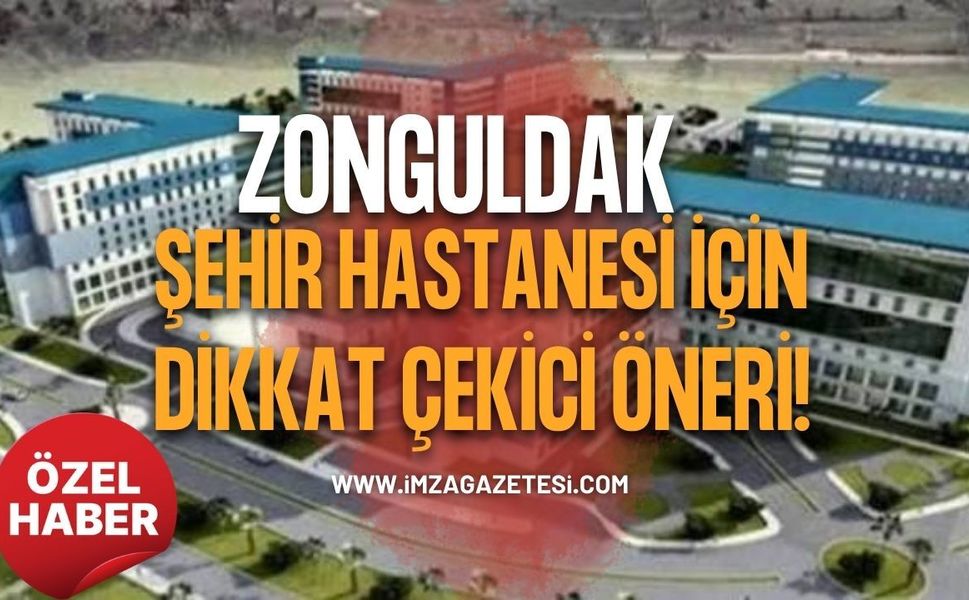 Zonguldak Şehir Hastanesi İçin Dikkat Çekici Öneri!