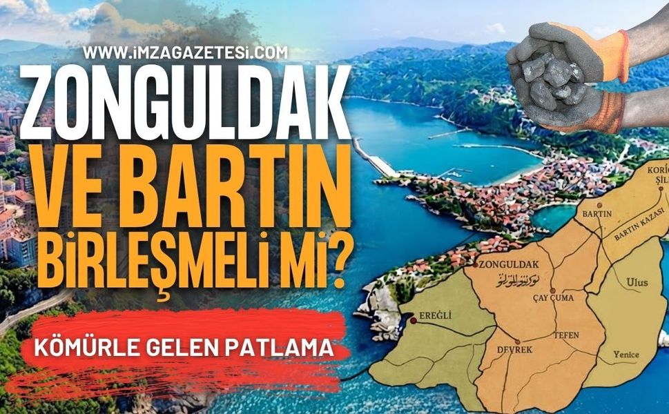 Zonguldak ve Bartın Birleşmeli mi? Kömürle Gelen Patlama