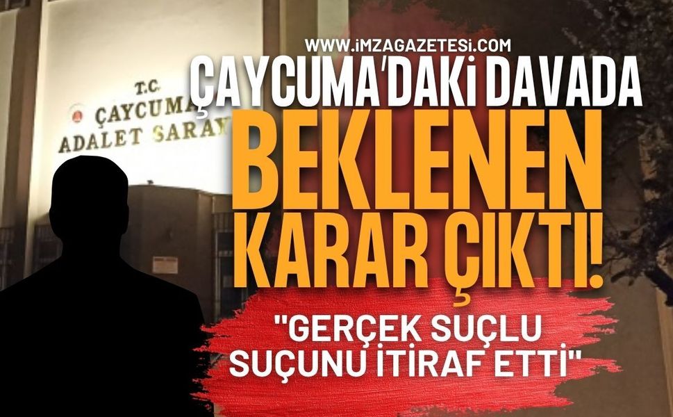 Çaycuma’daki Davada Beklenen Karar Çıktı: "Gerçek Suçlu Suçunu İtiraf Etti"