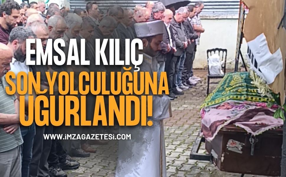 Emsal Kılıç Son Yolculuğuna Uğurlandı
