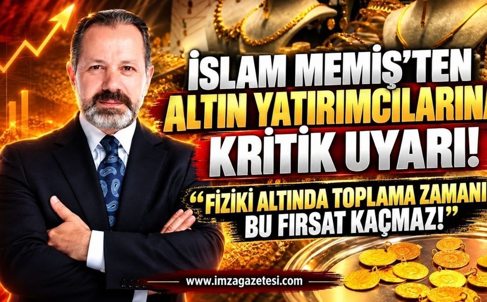 İslam Memiş'ten Altın Yatırımcılarına Kritik Uyarı: "Fiziki Altında Toplama Zamanı, Bu Fırsat Kaçmaz"