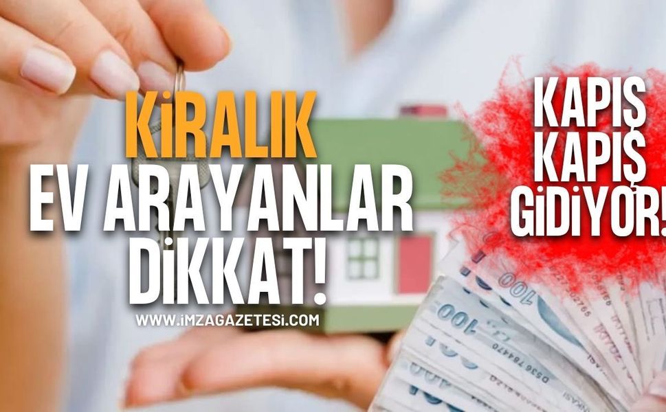Kiralık Ev Arayanlar Dikkat! Kapış Kapış Gidiyor!