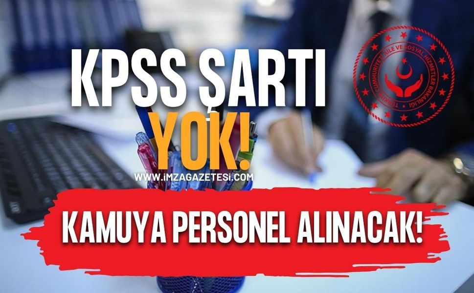 KPSS Şartı Yok. Kamuya Personel Alınacak