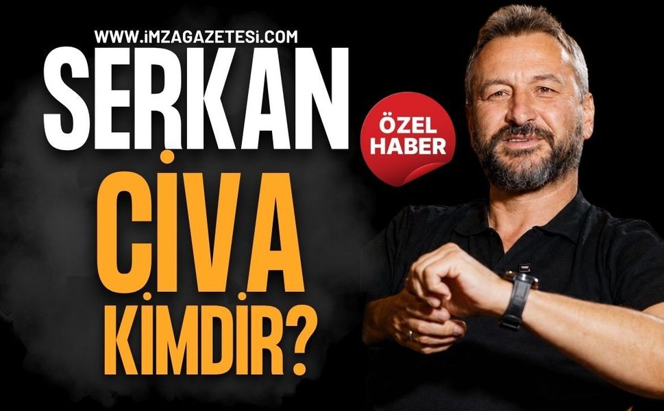 Serkan Civa Kimdir?