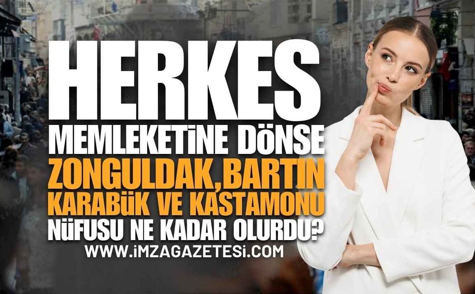 TÜİK Açıkladı: Herkes Memleketine Dönse Zonguldak, Bartın, Karabük ve Kastamonu Nüfusu Ne Olurdu?