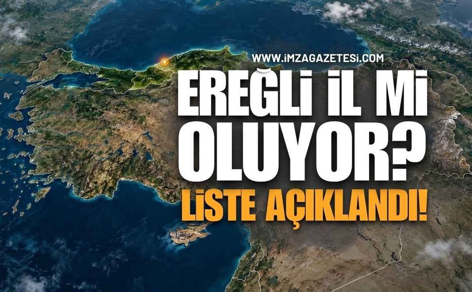 Türkiye’de İl Olmaya Aday 24 İlçe Gündemde! Zonguldak Ereğli de Listede