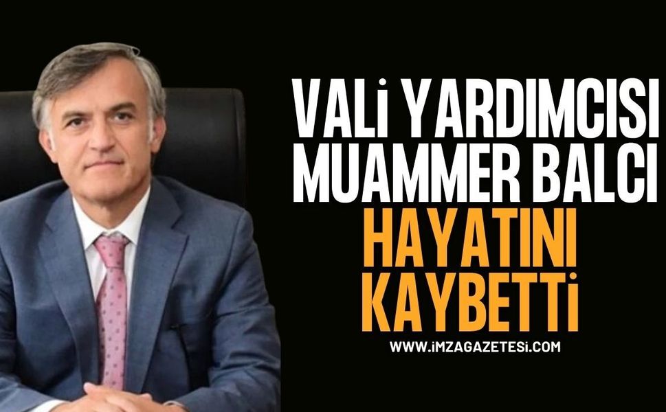 Vali Yardımcısı Muammer Balcı Hayatını Kaybetti