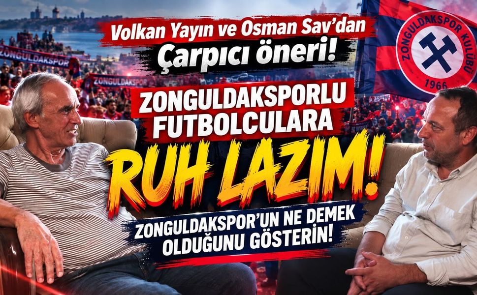 Volkan Yayın ve Osman Sav'dan Çarpıcı öneri! Zonguldakspor'un ne demek olduğunu gösterin!