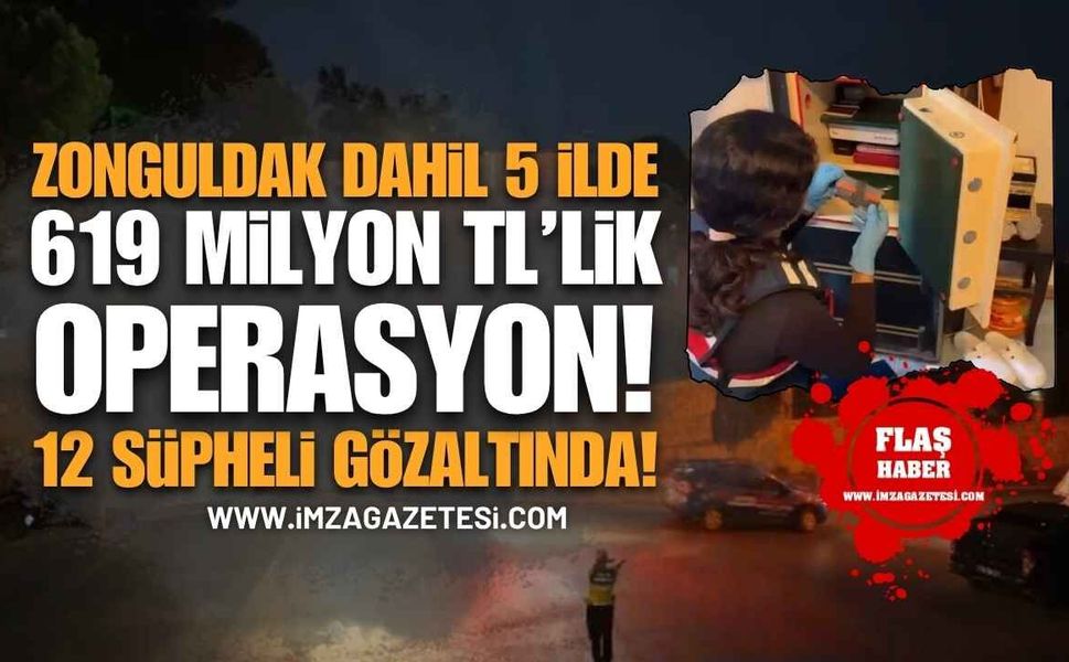 Zonguldak Dahil 5 İlde 619 Milyon TL’lik Operasyon: 12 Şüpheli Gözaltında