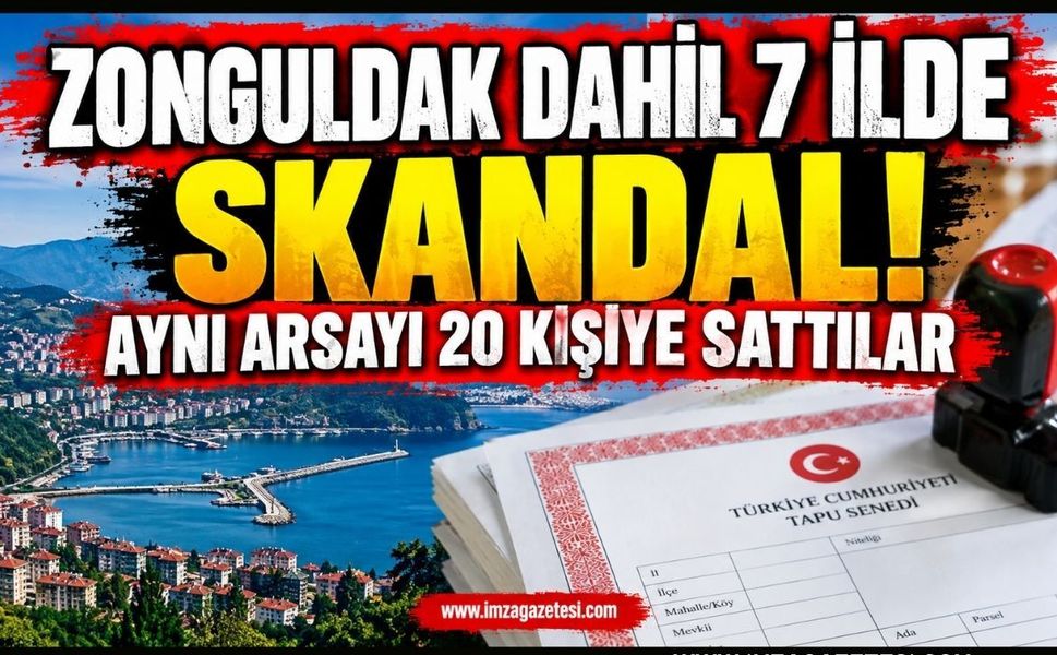 Zonguldak Dahil 7 İlde Skandal. Aynı Arsayı 20 Kişiye Sattılar